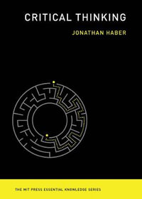 Critical Thinking : MIT Press Essential Knowledge - Jonathan Haber