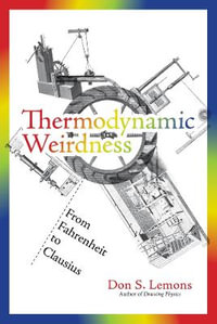 Thermodynamic Weirdness : From Fahrenheit to Clausius - Don S. Lemons