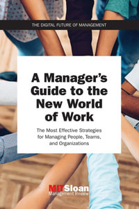 A Manager's Guide to the New World of Work : The Most Effective Strategies for Managing People, Teams, and Organizations - MIT Sloan Management Review