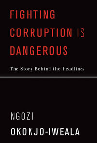 Fighting Corruption Is Dangerous : The Story Behind the Headlines - Ngozi Okonjo-Iweala