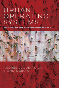 Urban Operating Systems : Producing the Computational City - Andres Luque-Ayala