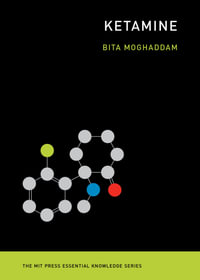 Ketamine : The Mit Press Essential Knowledge Series - Bita Moghaddam