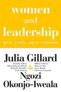 Women and Leadership : Real Lives, Real Lessons - Julia Gillard