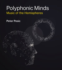 Polyphonic Minds : Music of the Hemispheres - Peter Pesic