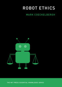 Robot Ethics : MIT Press Essential Knowledge - Mark Coeckelbergh