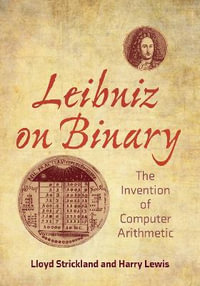 Leibniz on Binary : The Invention of Computer Arithmetic - Harry R. Lewis