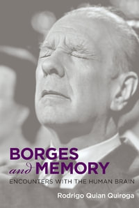 Borges and Memory : Encounters with the Human Brain - Rodrigo Quian Quiroga