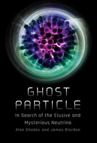 Ghost Particle : In Search of the Elusive and Mysterious Neutrino - Alan Chodos