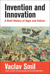 Invention and Innovation : A Brief History of Hype and Failure - Vaclav Smil