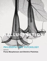 Hallucination : Philosophy and Psychology - Fiona Macpherson