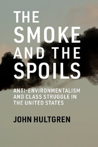 The Smoke and the Spoils : Anti-Environmentalism and Class Struggle in the United States