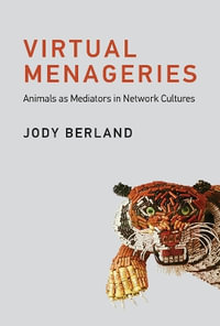 Virtual Menageries : Animals as Mediators in Network Cultures - Jody Berland