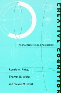 Creative Cognition : Theory, Research, and Applications - Ronald A. Finke