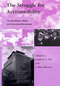 The Struggle for Accountability : The World Bank, NGOs, and Grassroots Movements - Jonathan A. Fox