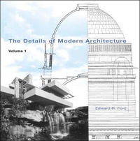 The Details of Modern Architecture, Volume 1 : Volume 1 - Edward R Ford