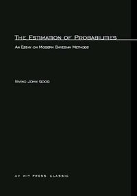 The Estimation Of Probabilities : An Essay on Modern Bayesian Methods - Irving John Good