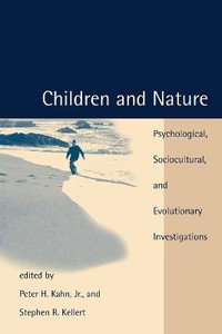 Children and Nature : Psychological, Sociocultural, and Evolutionary Investigations - Peter H. Jr Kahn