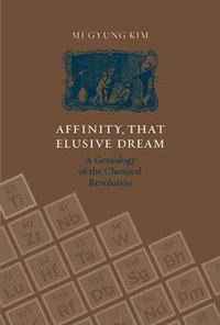 Affinity, That Elusive Dream : A Genealogy of the Chemical Revolution - Mi Gyung Kim