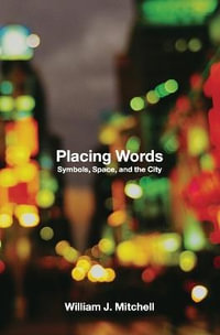 Placing Words : Symbols, Space, and the City - William J. Mitchell