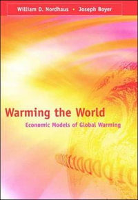 Warming the World : Economic Models of Global Warming - William D. Nordhaus