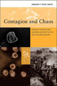 Contagion and Chaos : Disease, Ecology, and National Security in the Era of Globalization - Andrew T. Price-Smith