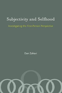 Subjectivity and Selfhood : Investigating the First-Person Perspective - Dan Zahavi