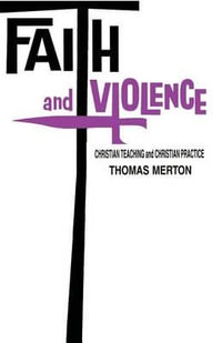 Faith and Violence : Christian Teaching and Christian Practice - Thomas Merton