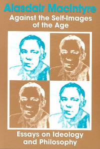 Against the Self-Images of the Age : Essays on Ideology and Philosophy - Alasdair MacIntyre