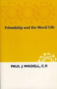 Friendship and the Moral Life - Paul J. Wadell