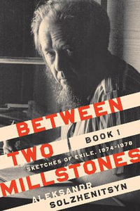 Between Two Millstones, Book 1 : Sketches of Exile, 1974-1978 - Aleksandr Solzhenitsyn