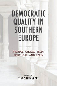 Democratic Quality in Southern Europe : France, Greece, Italy, Portugal, and Spain - Tiago Fernandes