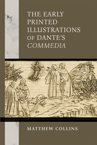 The Early Printed Illustrations of Dante's "Commedia" : William and Katherine Devers Series in Dante and Medieval Italian Literature - Matthew Collins