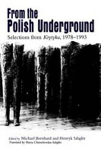 From the Polish Underground : Selections from "Krytyka, " 1978-1993 - Michael Bernhard