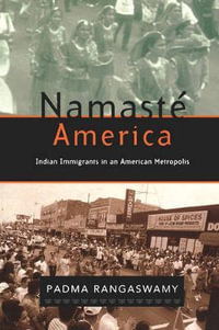 Namaste America:  : Indian Immigrants in an American Metropolis - Padma Rangaswamy