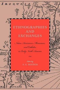 Ethnographies and Exchanges:  : Native Americans, Moravians, and Catholics in Early North America - A. G. Roeber