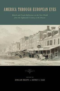 America Through European Eyes:  : British and French Reflections on the New World from the Eighteenth Century to the Present - Aurelian Craiutu