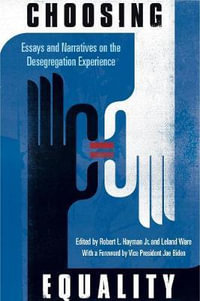 Choosing Equality : Essays and Narratives on the Desegregation Experience - Robert L. Hayman Jr.