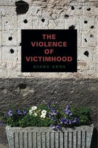 The Violence of Victimhood - Diane Enns