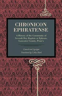 Chronicon Ephratense:  : A History of the Community of Seventh Day Baptists at Ephrata, Lancaster County, Penn'a - Lamech