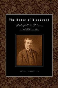 House of Blackwood:  : Author-Publisher Relations in the Victorian Era - David Finkelstein