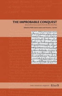 The Improbable Conquest : Sixteenth-Century Letters from the Rio de la Plata - Pablo Garcia Loaeza