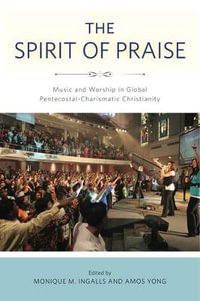 Spirit of Praise:  : Music and Worship in Global Pentecostal-Charismatic Christianity - Amos Yong