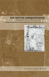 The Native Conquistador : Alva Ixtlilxochitl's Account of the Conquest of New Spain - Amber Brian