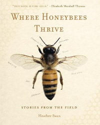 Where Honeybees Thrive:  : Stories from the Field - Heather Swan