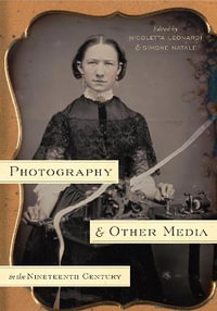 Photography and Other Media in the Nineteenth Century - Simone Natale