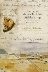 Journey to the Maghreb and Andalusia, 1832:  : The Travel Notebooks and Other Writings - Michele Hannoosh