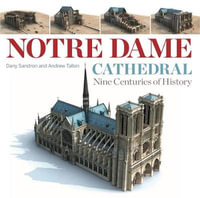 Notre Dame Cathedral : Nine Centuries of History - Dany Sandron