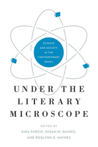 Under the Literary Microscope : Science and Society in the Contemporary Novel - Sina Farzin