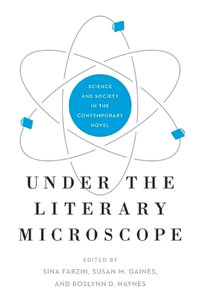 Under the Literary Microscope : Science and Society in the Contemporary Novel - Sina Farzin