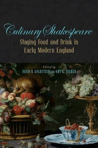 Culinary Shakespeare : Staging Food and Drink in Early Modern England - David B. Goldstein